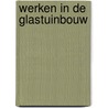 Werken in de Glastuinbouw door Cumela Nederland