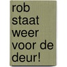 Rob staat weer voor de deur! by J. Kleywegt