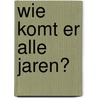 Wie komt er alle jaren? door J. Kleywegt
