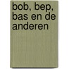 Bob, Bep, Bas en de anderen door Eric de Kuyper