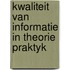 Kwaliteit van informatie in theorie praktyk