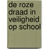 De roze draad in veiligheid op school