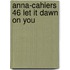 Anna-cahiers 46 let it dawn on you