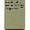 Hoe houd je een effectieve vergadering? door Krijn de Best