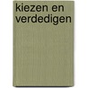 Kiezen en verdedigen door Onbekend