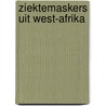 Ziektemaskers uit west-afrika by Vossenaar