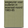 Wegwyzer voor ouderen in woensel-noord 1983-85 door Onbekend