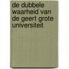 De Dubbele Waarheid van de Geert Grote Universiteit by J.D. J. Buve