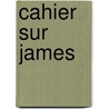 Cahier sur James by D. Deprez