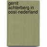 Gerrit achterberg in oost-nederland door Jan Haverkate