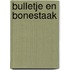 Bulletje en bonestaak