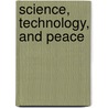Science, Technology, and Peace door Onbekend