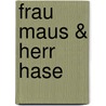 Frau Maus & Herr Hase door D. Van den Berg-Willert