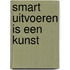 SMART Uitvoeren is een kunst