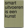 SMART Uitvoeren is een kunst door J. van Gelder