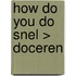 How do you do snel > doceren