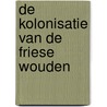 De kolonisatie van de Friese wouden by Jan Post
