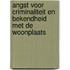 Angst voor criminaliteit en bekendheid met de woonplaats