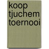 Koop Tjuchem toernooi door Erik Hoeksema