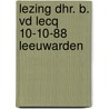 Lezing dhr. b. vd Lecq 10-10-88 Leeuwarden by B. van der Lecq