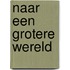 Naar een grotere wereld