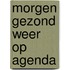 Morgen gezond weer op agenda