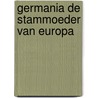 GERMANIA de stammoeder van Europa door R. Coumans