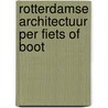 Rotterdamse architectuur per fiets of boot by G. Nijland