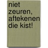 Niet zeuren, aftekenen die kist! door C. van Boekel