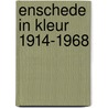 Enschede in kleur 1914-1968 door P. Leeuwen