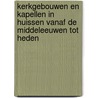 Kerkgebouwen en kapellen in Huissen vanaf de Middeleeuwen tot heden door J.H.F. Zweers