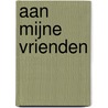 Aan mijne vrienden door J. Bellamy