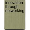 Innovation through networking by Unknown
