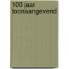 100 jaar Toonaangevend door J. van Eck