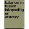 Balanceren tussen inkapseling en afstoting by R. Peeters