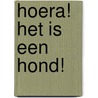 Hoera! Het is een hond! door H.J. Aa