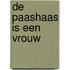 De paashaas is een vrouw