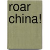 Roar China! by Gladys C. Fabre
