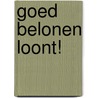 Goed belonen loont! by J. van der Sluis