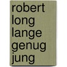 Robert Long Lange genug jung door Onbekend
