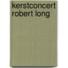Kerstconcert Robert Long by R. Long