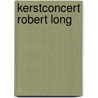 Kerstconcert Robert Long door R. Long