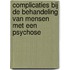 Complicaties bij de behandeling van mensen met een psychose