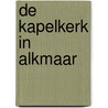 De Kapelkerk in Alkmaar door T. Tel