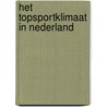 Het topsportklimaat in Nederland door M. van Bottenburg