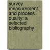 Survey Measurement and process quality: a selected bibliography door Jeroen Hoogenboom