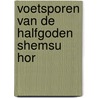 Voetsporen van de halfgoden Shemsu Hor door W.H. Zitman