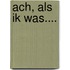 Ach, als ik was....