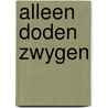 Alleen doden zwygen by Klein
