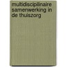 Multidiscipilinaire samenwerking in de thuiszorg door Onbekend